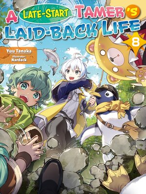 cover image of A Late-Start Tamer's Laid-Back Life, Volume 8